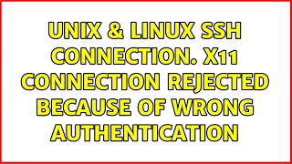 Unix & Linux: ssh connection. X11 connection rejected because of wrong authentication Profile
