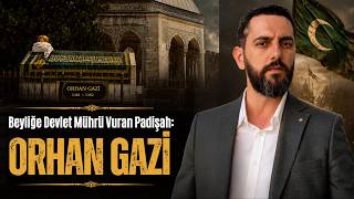 Beyliğe Devlet Mührü Vuran Padişah: Orhan Gazi Uğur Kınık