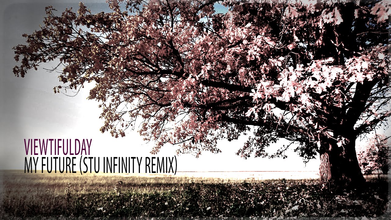 viewtifulday - My Future (Stu Infinity Remix) [HQ Preview] [Music Video]