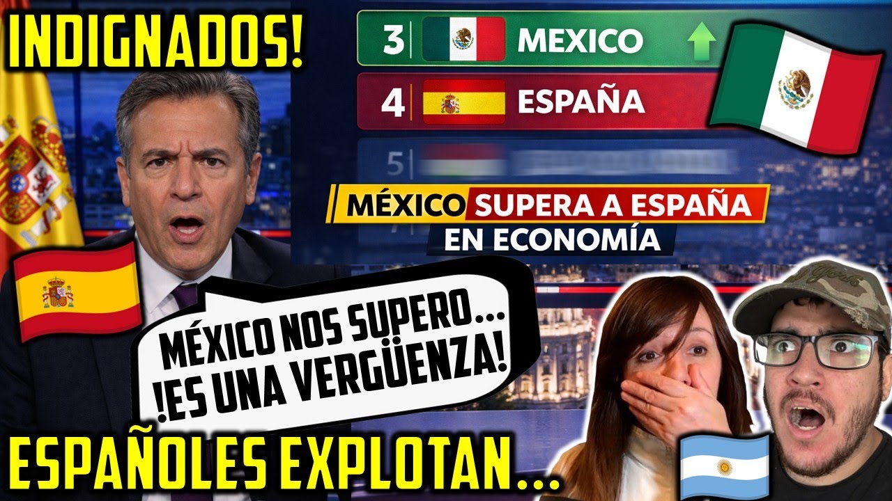 ESPAÑOLES EXPLOTAN PORQUE MÉXICO LOS SUPERO A NIVEL MUNDIAL EN ECONOMÍA!! ARGENTINOS IMPACTADOS...