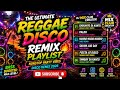 THE ULTIMATE REGGAE DISCO REMIX PLAYLIST 2026 🔥NONSTOP PARTY VIBES|DJ MIX CLUB CREATOR|BASS BOOSTED