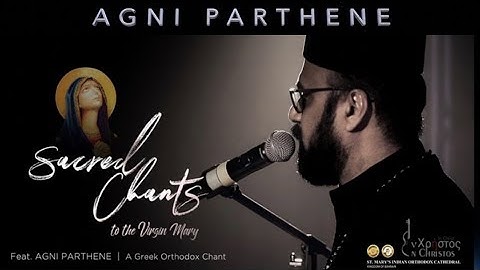 Agni Parthene .. Sacred Chants to Holy Virgin Mary