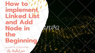 Implementing LinkedList and insertine node at begining of the linked list.
