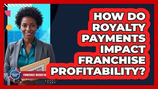 How Do Royalty Payments Impact Franchise Profitability?