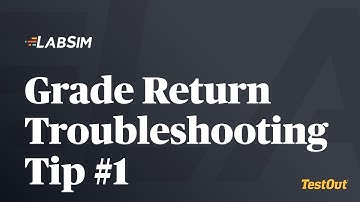 Grade Return Troubleshooting Tip #1 - TestOut LabSim