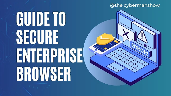 The Rise of Secure Enterprise Browsers @TheCybermanShow