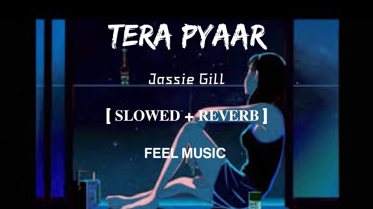 Tera Pyaar | Lofi-[Slowed & Reverb] | Jassie Gill | FEEL MUSIC