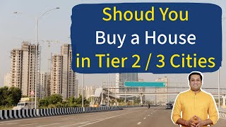 Should You Buy a House in Tier 2 / Tier 3 Cities of India