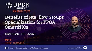 Benefits of Rte_flow Groups Specialization for FPGA SmartNICs - Lukáš Kekely, DynaNIC