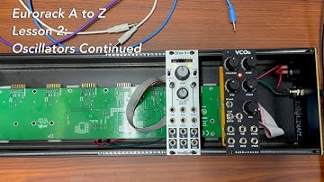 Eurorack A to Z Tutorial Lesson 2: Oscillators Continued