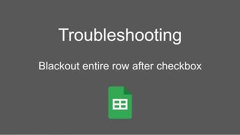 Google Sheets Troubleshooting: Blackout Entire Row After Checkbox