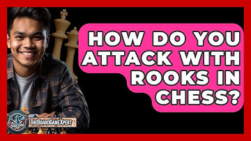 How Do You Attack With Rooks In Chess? - The Board Game Xpert
