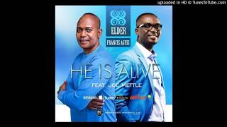 Elder Francis Agyei ft. Joe Mettle  - He Is Alive (Remix) (www.Ghanasongs.com)