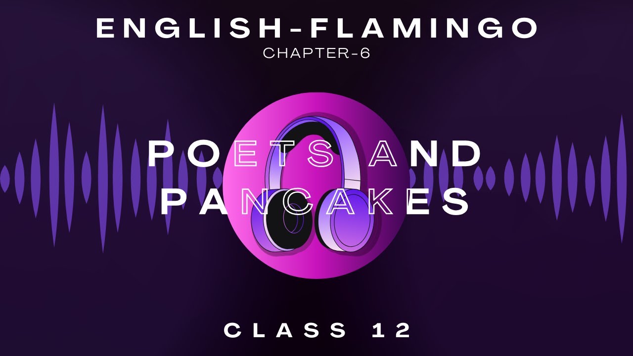 Poets and Pancakes Class 12 Chap 6 Flamingo NCERT English