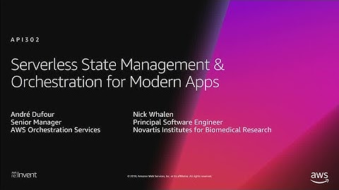 AWS re:Invent 2018: Serverless State Management & Orchestration for Modern Apps (API302)