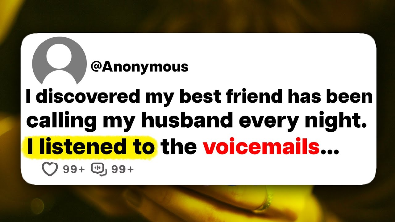 I discovered my best friend has been calling my husband every night. I listened to the voicemails...
