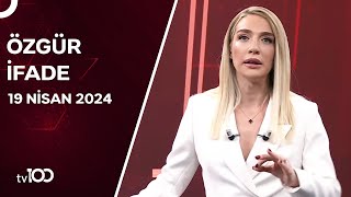 Cansu Canan Özgen ile Özgür İfade | 19 Nisan 2024