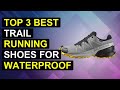 Top 3 Best Trail Running Shoes For Waterproofing | Top Waterproof Trail Running Shoes