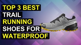 Top 3 Best Trail Running Shoes For Waterproofing | Top Waterproof Trail Running Shoes