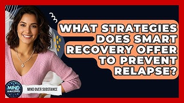 What Strategies Does SMART Recovery Offer To Prevent Relapse? - Mind Over Substance