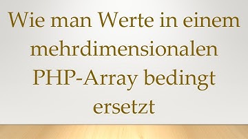 Wie man Werte in einem mehrdimensionalen PHP-Array bedingt ersetzt