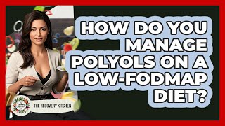 How Do You Manage Polyols On A Low-FODMAP Diet - The Recovery Kitchen