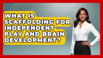 What Is Scaffolding For Independent Play And Brain Development? - Brain Development Hub