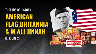 Threads of History: American flag, Britannia and M Ali Jinnah (Episode 2)