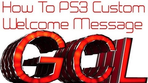 [How To/PS3] Custom Welcome Message  +Download