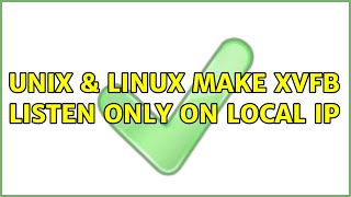 Unix & Linux: make Xvfb listen only on local ip Wealth