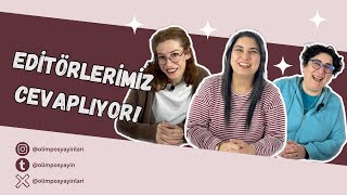 EDİTÖRLERİMİZ CEVAPLIYOR! / YORUMLARI OKUYORLAR MI?, EDİSYON SÜRECİNDEKİ UNUTULMAZ ANLARI