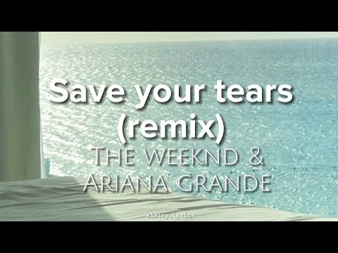 Save Your Tears (Remix) - The WEEKND & Ariana Grande (Lyrics) - YouTube