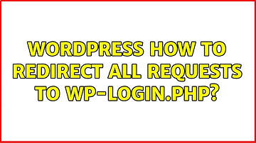 Wordpress: How to redirect all requests to wp-login.php? (4 Solutions!!)