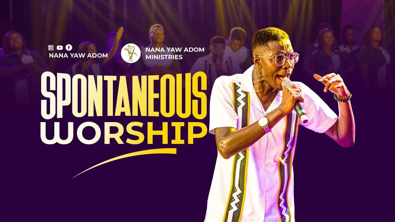 SPONTANEOUS WORSHIP MEDLEY - REV NANA YAW ADOM