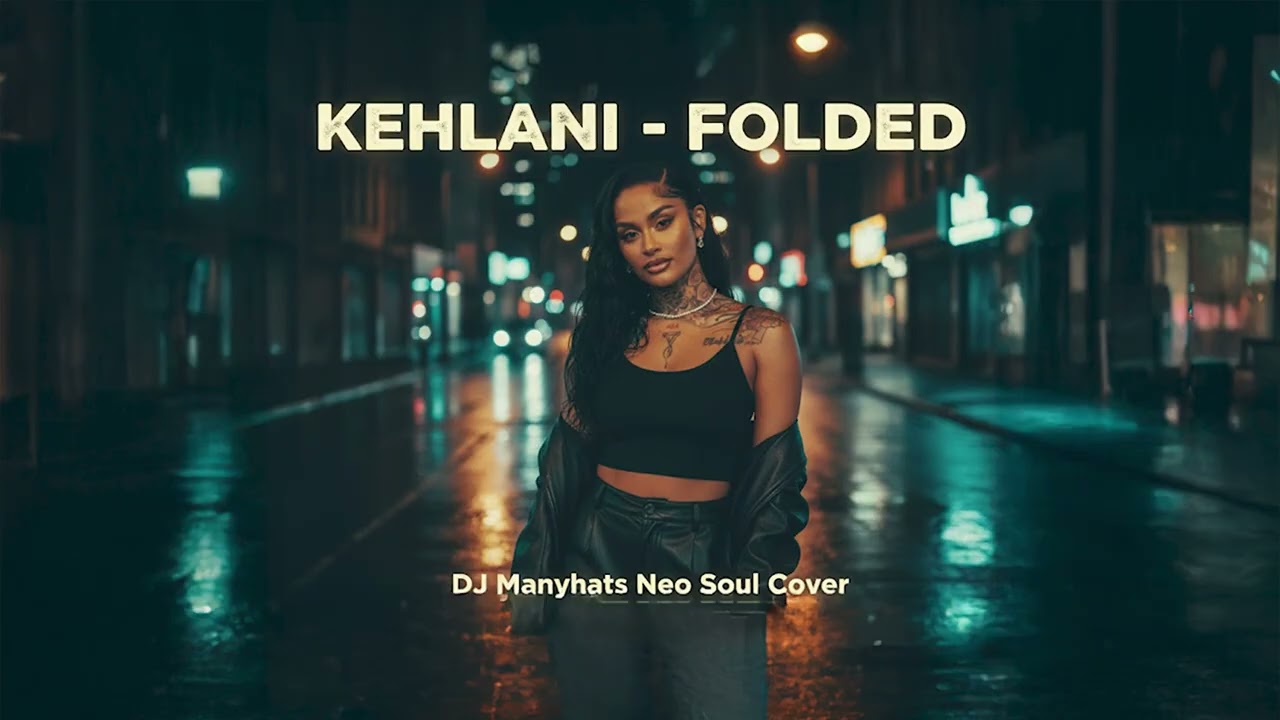 Kehlani - Folded (Dj Manyhats Neo Soul Cover)