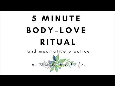 5 Minute Body-Love Meditation / Ritual