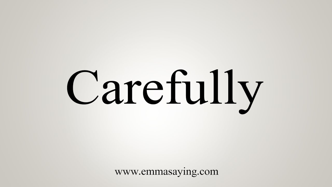How To Say Carefully - YouTube