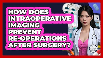 How Does Intraoperative Imaging Prevent Re-operations After Surgery? - The Operating Table