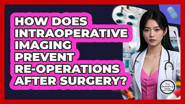 How Does Intraoperative Imaging Prevent Re-operations After Surgery? - The Operating Table