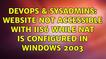 DevOps & SysAdmins: website not accessible with IIS6 while NAT is configured in Windows 2003