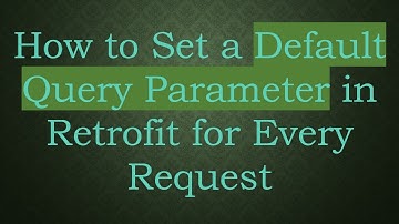 How to Set a Default Query Parameter in Retrofit for Every Request