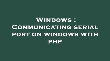 Windows : Communicating serial port on windows with php