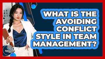 What Is The Avoiding Conflict Style In Team Management?