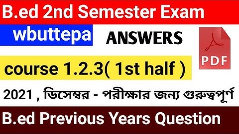 B.ed 2nd semester course 1.2.3 (1st half) question with answer pdf | wbuttepa b.ed question paper