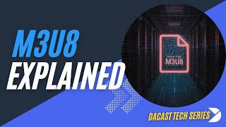 Dacast Tech Series | M3U8 Explained: The Hidden File Powering Modern Video Streaming
