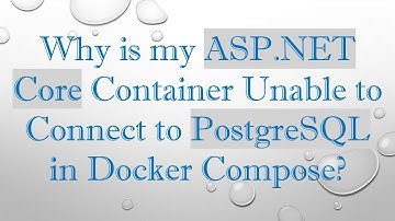 Why is my ASP.NET Core Container Unable to Connect to PostgreSQL in Docker Compose?