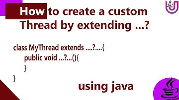 How to create a Thread by extending Thread Class?