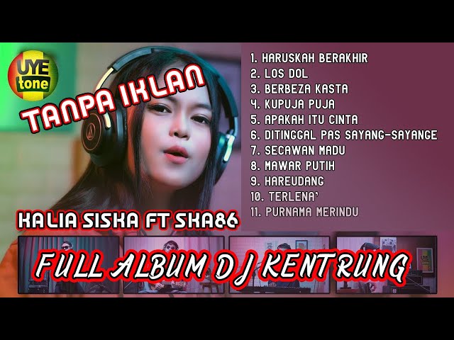 HARUSKAH BERAKHIR SKA86 DJ KENTRUNG & KALIA SISKA FULL ALBUM TERBARU TANPA IKLAN class=