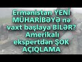 TƏCİLİ!! Ermənistan YENİ MÜHARİBƏYƏ nə vaxt başlaya BİLƏR? – Amerikalı ekspertdən ŞOK AÇIQLAMA