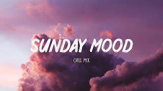 Sunday Mood ~ Songs that put you in a good mood ⛅